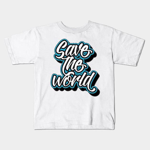 Save The World Typography Gift Idea Kids T-Shirt by Macphisto Shirts